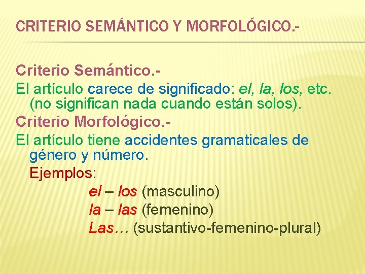 CRITERIO SEMÁNTICO Y MORFOLÓGICO. Criterio Semántico. El artículo carece de significado: el, la, los,