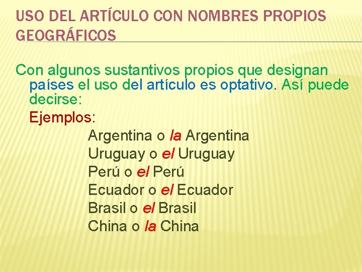 USO DEL ARTÍCULO CON NOMBRES PROPIOS GEOGRÁFICOS Con algunos sustantivos propios que designan países