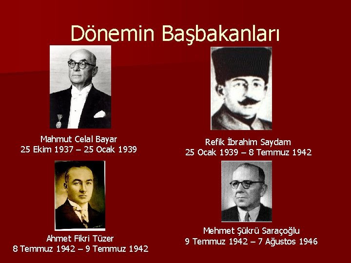 Dönemin Başbakanları Mahmut Celal Bayar 25 Ekim 1937 – 25 Ocak 1939 Ahmet Fikri