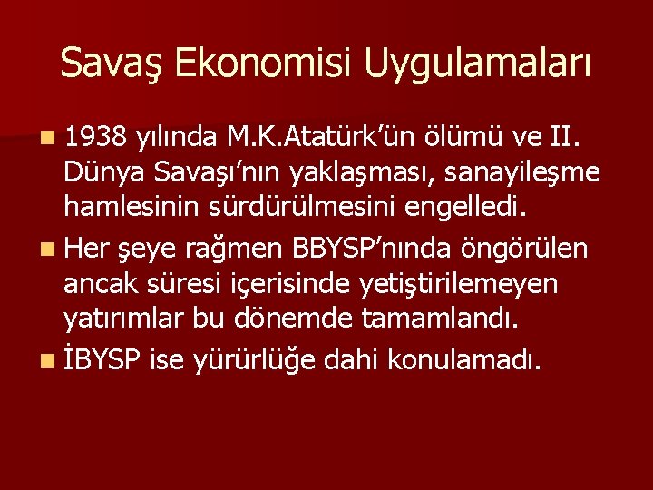 Savaş Ekonomisi Uygulamaları n 1938 yılında M. K. Atatürk’ün ölümü ve II. Dünya Savaşı’nın