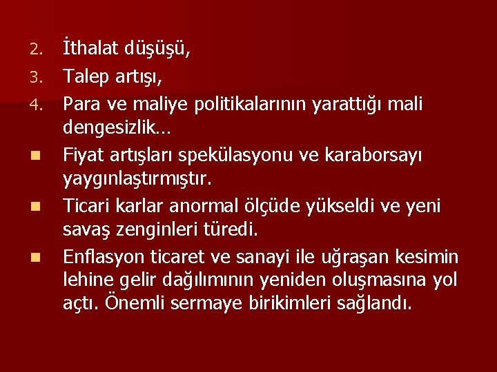 İthalat düşüşü, 3. Talep artışı, 4. Para ve maliye politikalarının yarattığı mali dengesizlik… n