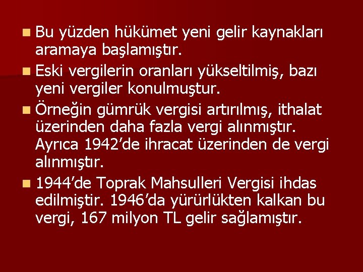 n Bu yüzden hükümet yeni gelir kaynakları aramaya başlamıştır. n Eski vergilerin oranları yükseltilmiş,