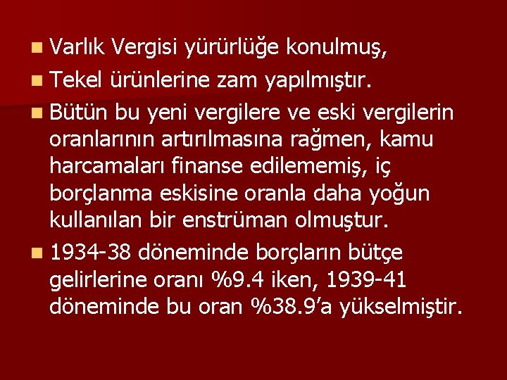 n Varlık Vergisi yürürlüğe konulmuş, n Tekel ürünlerine zam yapılmıştır. n Bütün bu yeni