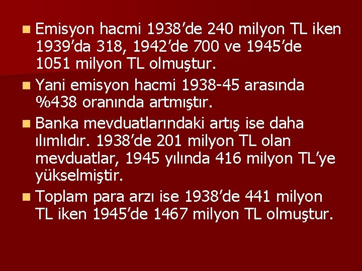 n Emisyon hacmi 1938’de 240 milyon TL iken 1939’da 318, 1942’de 700 ve 1945’de