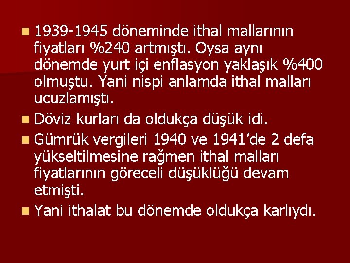 n 1939 -1945 döneminde ithal mallarının fiyatları %240 artmıştı. Oysa aynı dönemde yurt içi