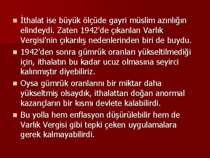 İthalat ise büyük ölçüde gayri müslim azınlığın elindeydi. Zaten 1942’de çıkarılan Varlık Vergisi’nin çıkarılış