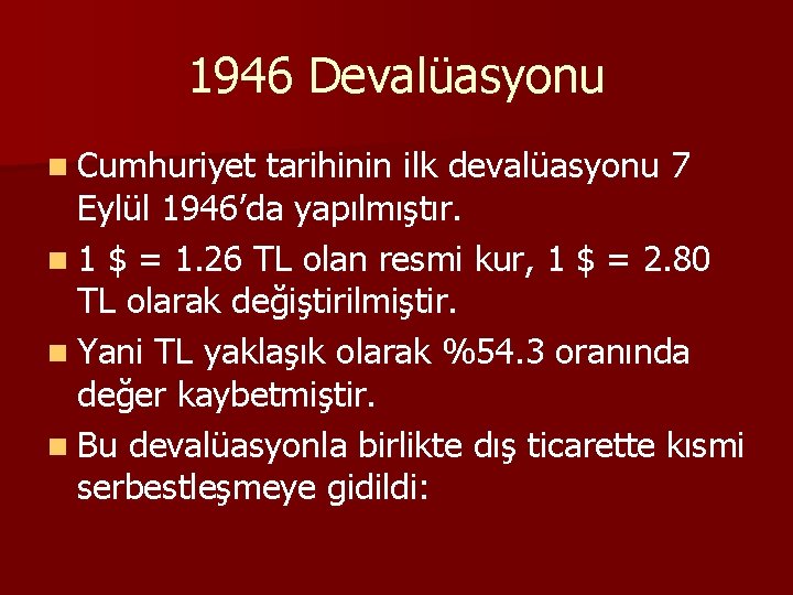 1946 Devalüasyonu n Cumhuriyet tarihinin ilk devalüasyonu 7 Eylül 1946’da yapılmıştır. n 1 $