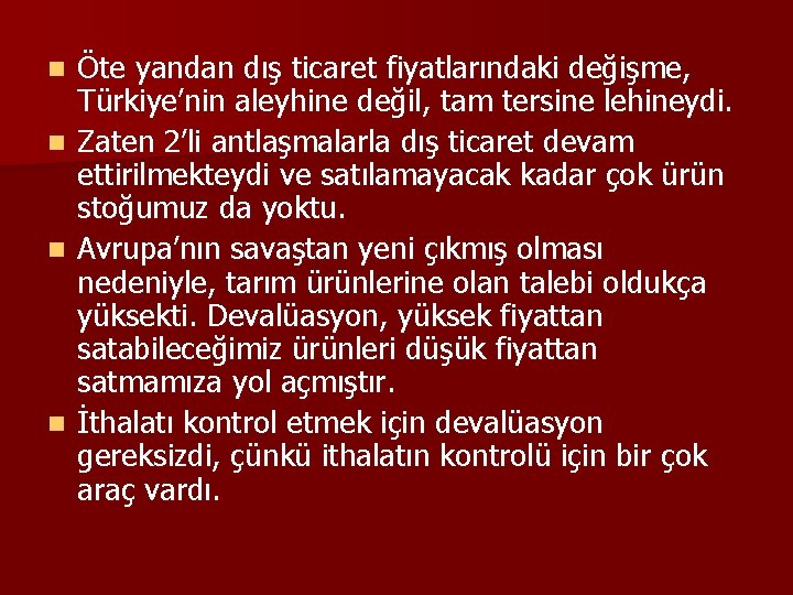 n n Öte yandan dış ticaret fiyatlarındaki değişme, Türkiye’nin aleyhine değil, tam tersine lehineydi.