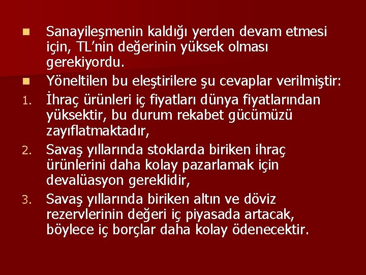 Sanayileşmenin kaldığı yerden devam etmesi için, TL’nin değerinin yüksek olması gerekiyordu. n Yöneltilen bu