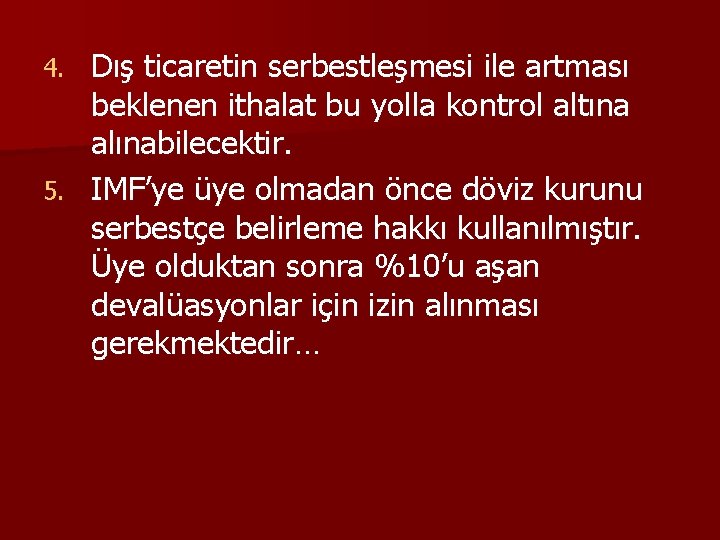 Dış ticaretin serbestleşmesi ile artması beklenen ithalat bu yolla kontrol altına alınabilecektir. 5. IMF’ye