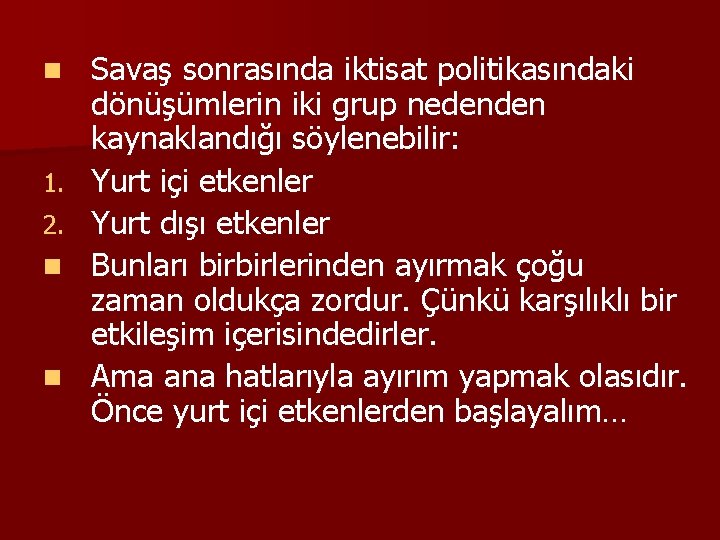 n 1. 2. n n Savaş sonrasında iktisat politikasındaki dönüşümlerin iki grup nedenden kaynaklandığı