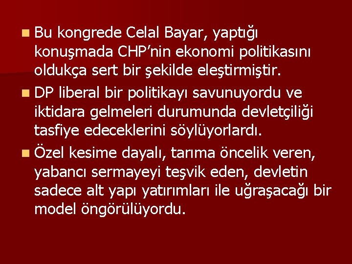 n Bu kongrede Celal Bayar, yaptığı konuşmada CHP’nin ekonomi politikasını oldukça sert bir şekilde