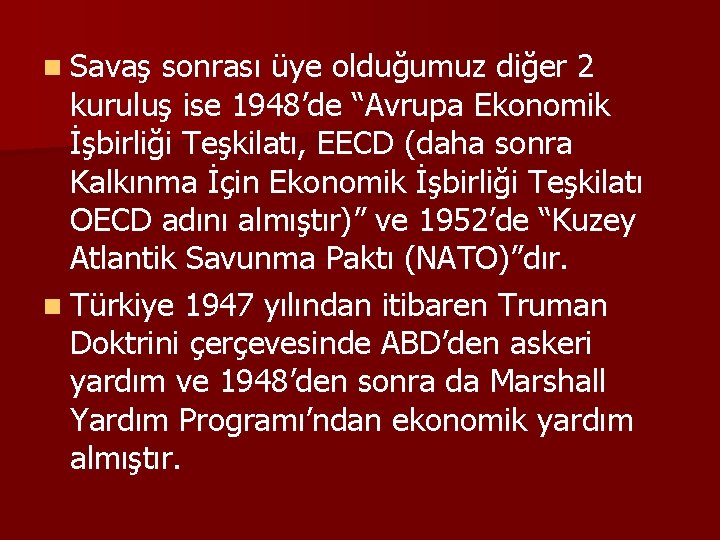 n Savaş sonrası üye olduğumuz diğer 2 kuruluş ise 1948’de “Avrupa Ekonomik İşbirliği Teşkilatı,