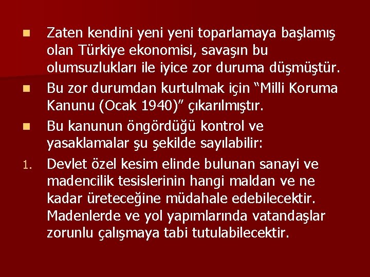 Zaten kendini yeni toparlamaya başlamış olan Türkiye ekonomisi, savaşın bu olumsuzlukları ile iyice zor