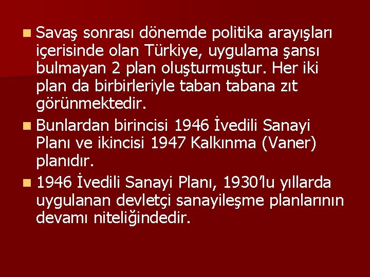 n Savaş sonrası dönemde politika arayışları içerisinde olan Türkiye, uygulama şansı bulmayan 2 plan