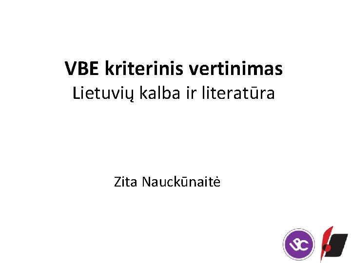 VBE kriterinis vertinimas Lietuvių kalba ir literatūra Zita Nauckūnaitė 