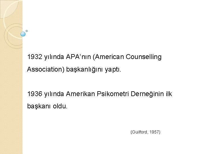 1932 yılında APA’nın (American Counselling Association) başkanlığını yaptı. 1936 yılında Amerikan Psikometri Derneğinin ilk