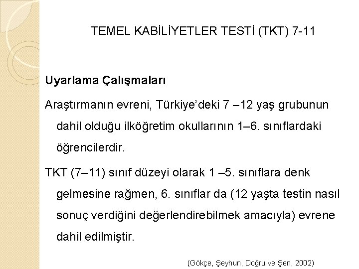 TEMEL KABİLİYETLER TESTİ (TKT) 7 -11 Uyarlama Çalışmaları Araştırmanın evreni, Türkiye’deki 7 – 12