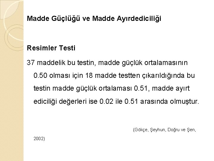 Madde Güçlüğü ve Madde Ayırdediciliği Resimler Testi 37 maddelik bu testin, madde güçlük ortalamasının