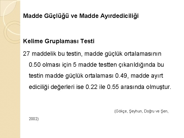 Madde Güçlüğü ve Madde Ayırdediciliği Kelime Gruplaması Testi 27 maddelik bu testin, madde güçlük