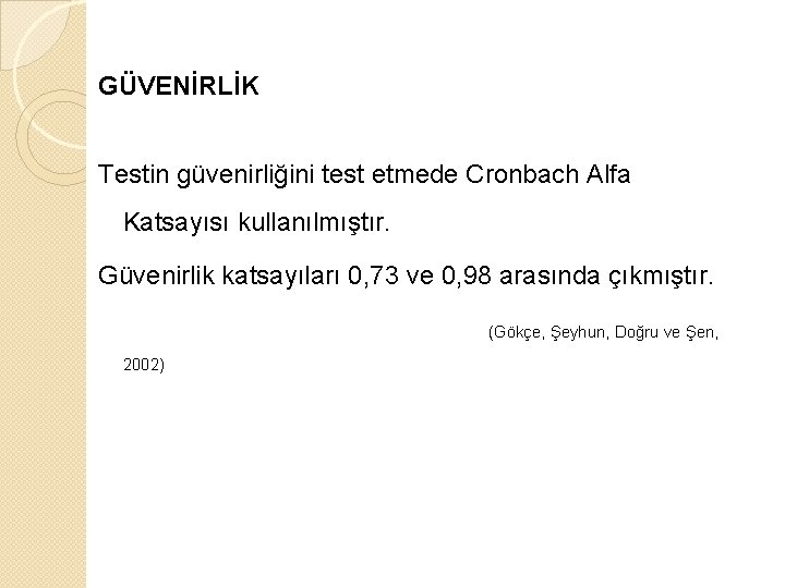 GÜVENİRLİK Testin güvenirliğini test etmede Cronbach Alfa Katsayısı kullanılmıştır. Güvenirlik katsayıları 0, 73 ve