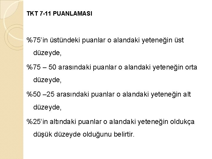 TKT 7 -11 PUANLAMASI %75’in üstündeki puanlar o alandaki yeteneğin üst düzeyde, %75 –