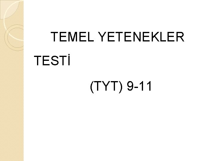 TEMEL YETENEKLER TESTİ (TYT) 9 -11 