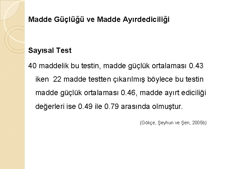 Madde Güçlüğü ve Madde Ayırdediciliği Sayısal Test 40 maddelik bu testin, madde güçlük ortalaması