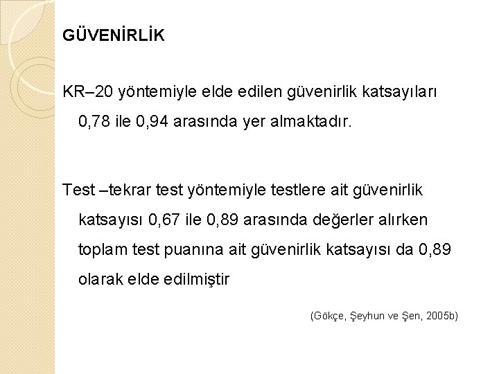 GÜVENİRLİK KR– 20 yöntemiyle elde edilen güvenirlik katsayıları 0, 78 ile 0, 94 arasında