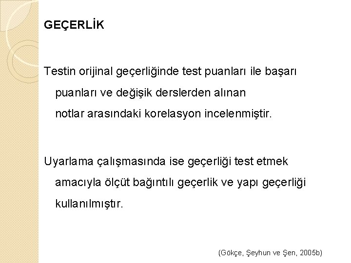 GEÇERLİK Testin orijinal geçerliğinde test puanları ile başarı puanları ve değişik derslerden alınan notlar