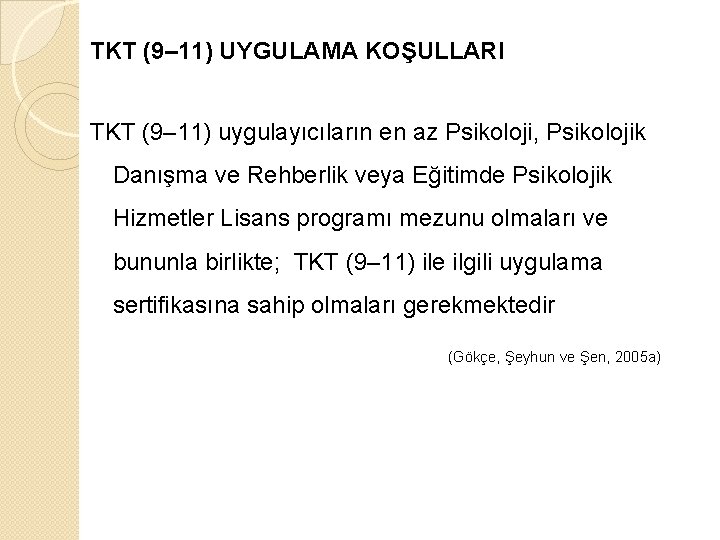 TKT (9– 11) UYGULAMA KOŞULLARI TKT (9– 11) uygulayıcıların en az Psikoloji, Psikolojik Danışma