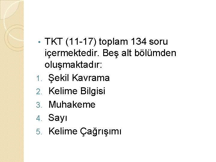 TKT (11 -17) toplam 134 soru içermektedir. Beş alt bölümden oluşmaktadır: 1. Şekil Kavrama