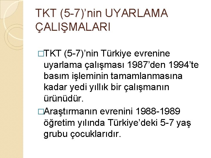 TKT (5 -7)’nin UYARLAMA ÇALIŞMALARI �TKT (5 -7)’nin Türkiye evrenine uyarlama çalışması 1987’den 1994’te