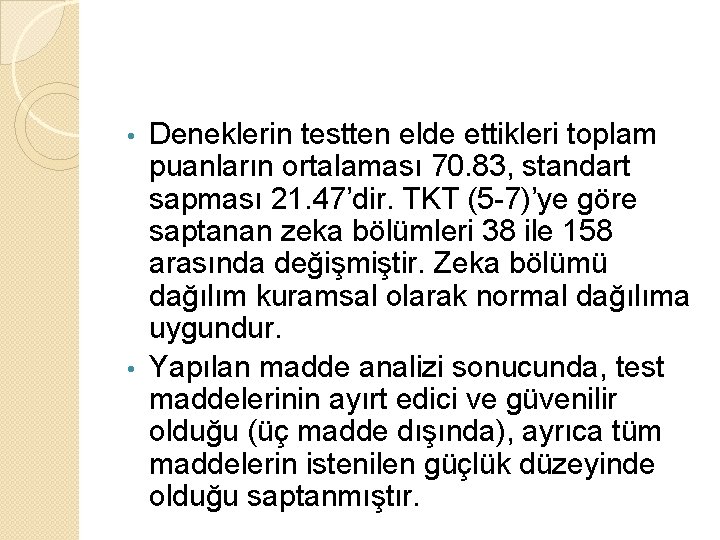 Deneklerin testten elde ettikleri toplam puanların ortalaması 70. 83, standart sapması 21. 47’dir. TKT