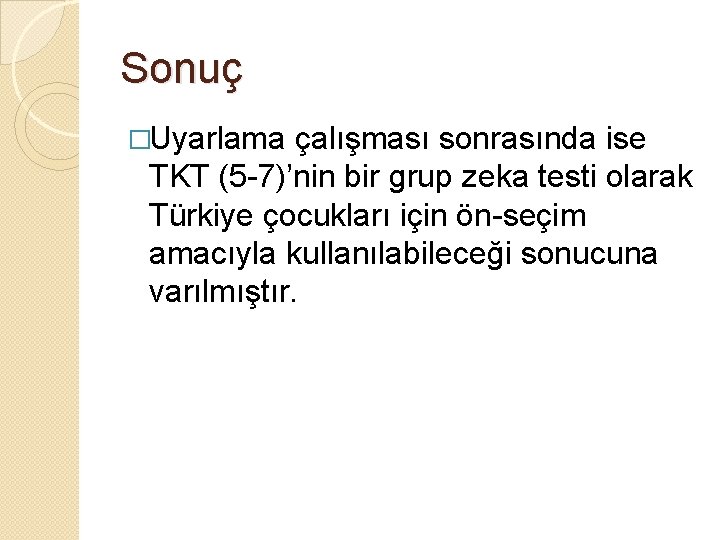 Sonuç �Uyarlama çalışması sonrasında ise TKT (5 -7)’nin bir grup zeka testi olarak Türkiye