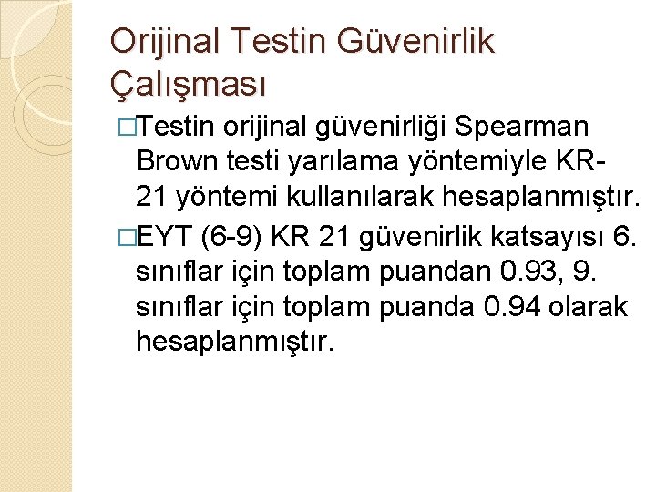 Orijinal Testin Güvenirlik Çalışması �Testin orijinal güvenirliği Spearman Brown testi yarılama yöntemiyle KR 21
