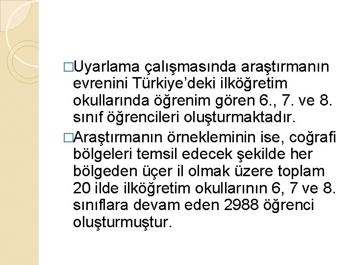 �Uyarlama çalışmasında araştırmanın evrenini Türkiye’deki ilköğretim okullarında öğrenim gören 6. , 7. ve 8.