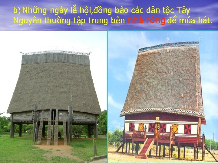 b) Những ngày lễ hội, đồng bào các dân tộc Tây Nguyên thường tập