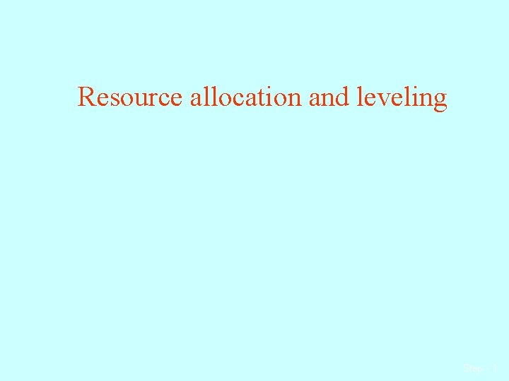 Resource allocation and leveling Step - 1 