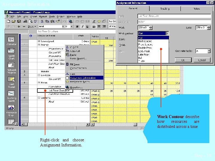 Assignment Information Work Contour describe how resources are distributed across a time Right-click and