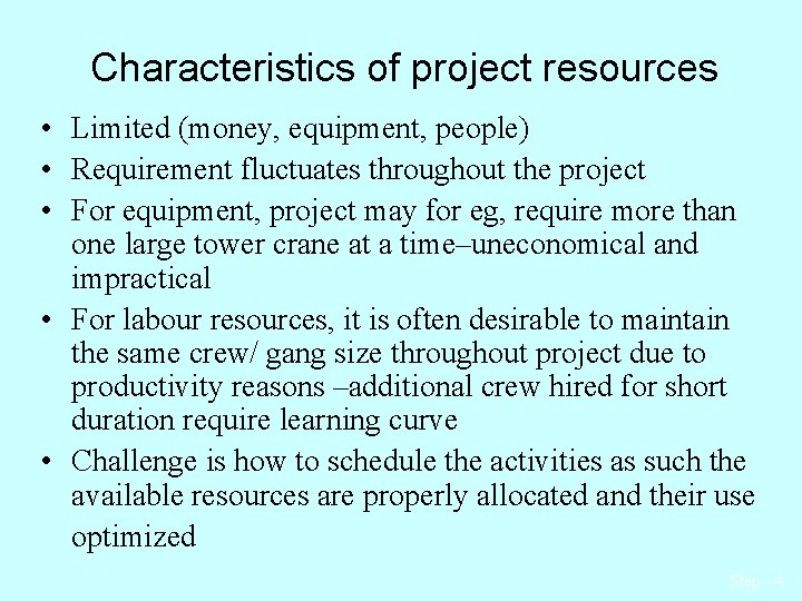 Characteristics of project resources • Limited (money, equipment, people) • Requirement fluctuates throughout the
