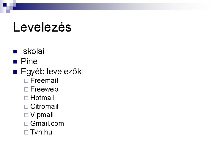 Levelezés n n n Iskolai Pine Egyéb levelezők: ¨ Freemail ¨ Freeweb ¨ Hotmail