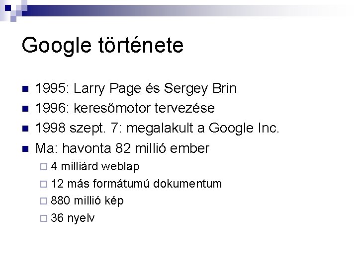 Google története n n 1995: Larry Page és Sergey Brin 1996: keresőmotor tervezése 1998