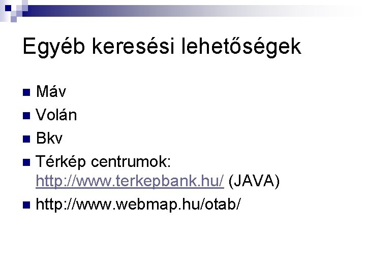Egyéb keresési lehetőségek Máv n Volán n Bkv n Térkép centrumok: http: //www. terkepbank.