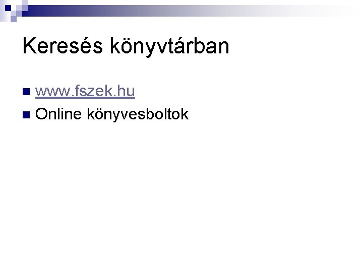 Keresés könyvtárban www. fszek. hu n Online könyvesboltok n 