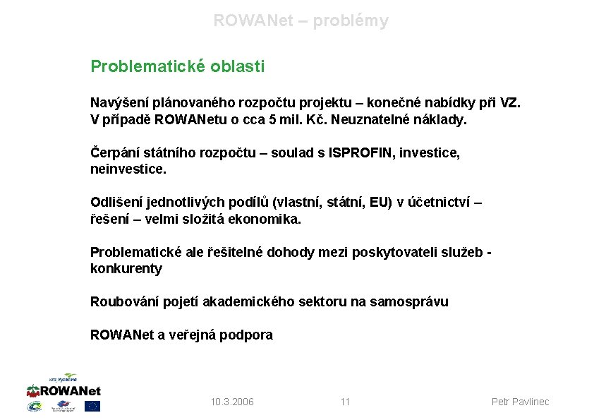 ROWANet – problémy Problematické oblasti Navýšení plánovaného rozpočtu projektu – konečné nabídky při VZ.
