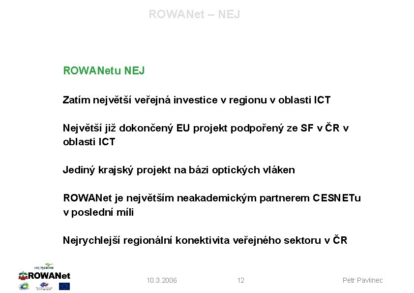 ROWANet – NEJ ROWANetu NEJ Zatím největší veřejná investice v regionu v oblasti ICT