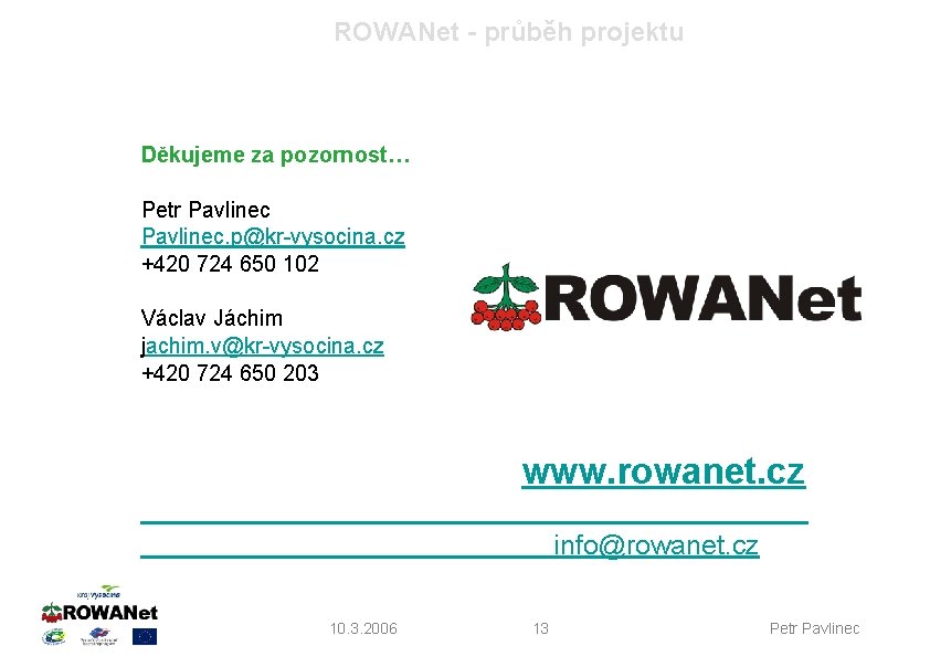 ROWANet - průběh projektu Děkujeme za pozornost… Petr Pavlinec. p@kr-vysocina. cz +420 724 650