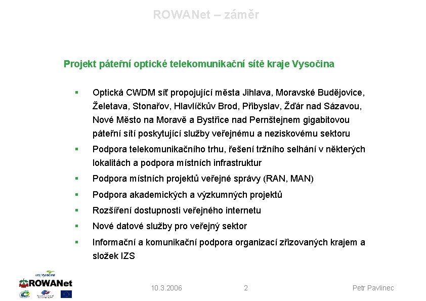 ROWANet – záměr Projekt páteřní optické telekomunikační sítě kraje Vysočina § Optická CWDM síť