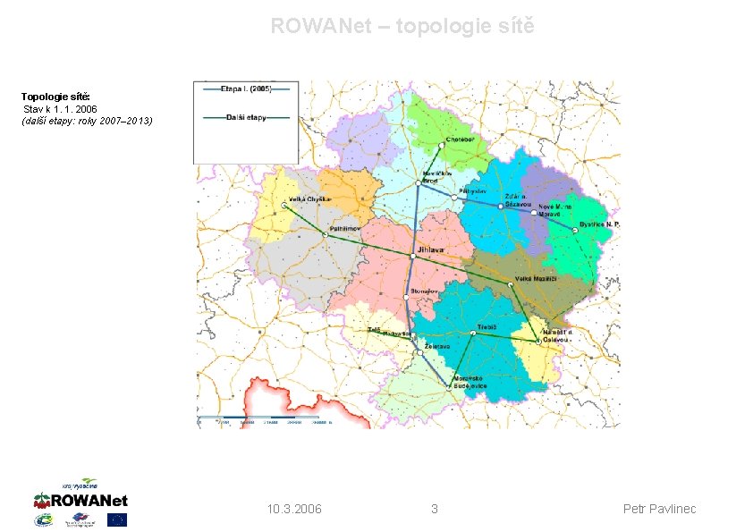 ROWANet – topologie sítě Topologie sítě: Stav k 1. 1. 2006 (další etapy: roky